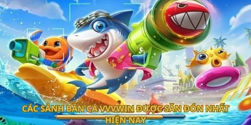 cac-sanh-ban-ca-vvvwin-duoc-san-don-nhat-hien-nay