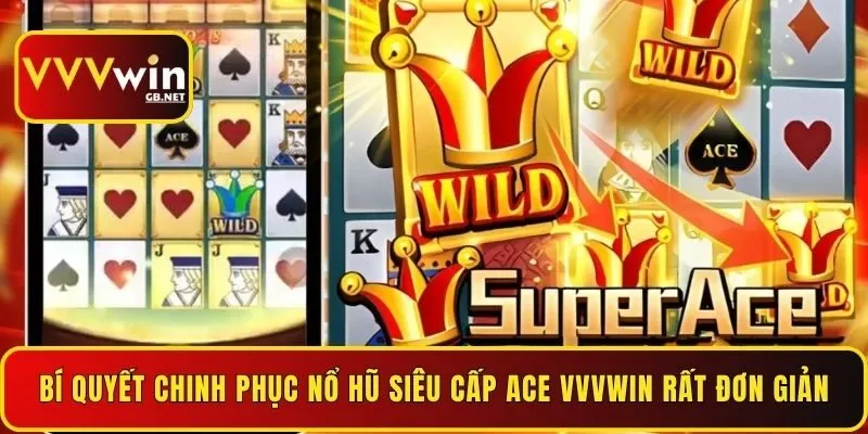 bi-quyet-chinh-phuc-no-hu-sieu-cap-ace-vvvwin-rat-don-gian